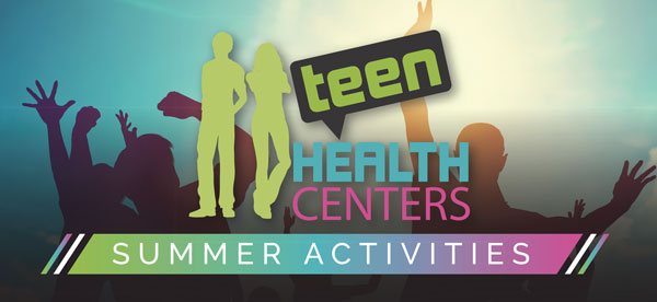 Teen Health Center Summer Activities