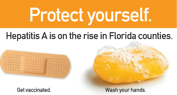 Protect yourself. Hepatitis A is on the rise in Florida counties. Get vaccinated. Wash your hands.